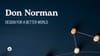 Don Norman: Design for a Better World