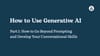 How to Use Generative AI, Part 1